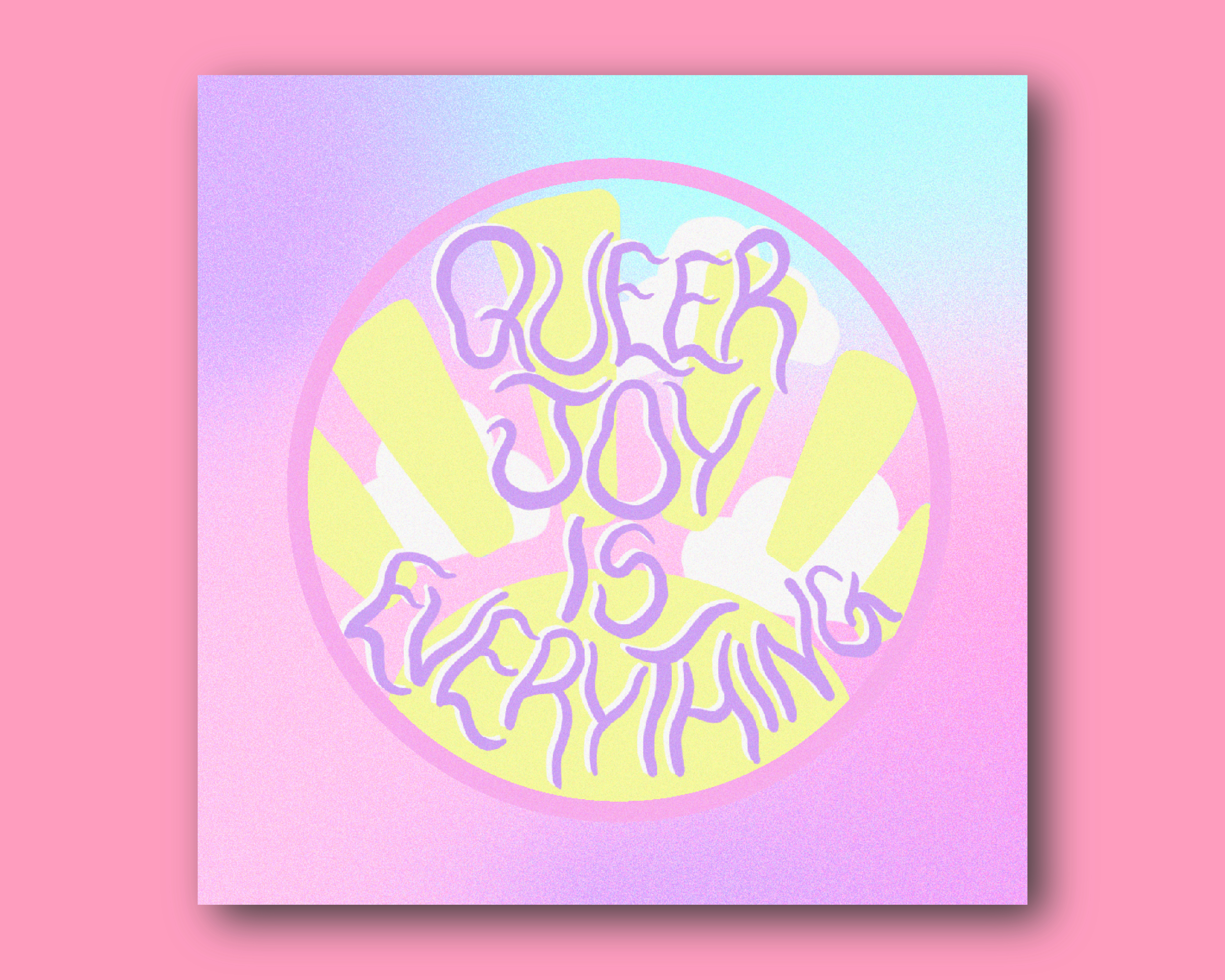 Queer joy is everything print