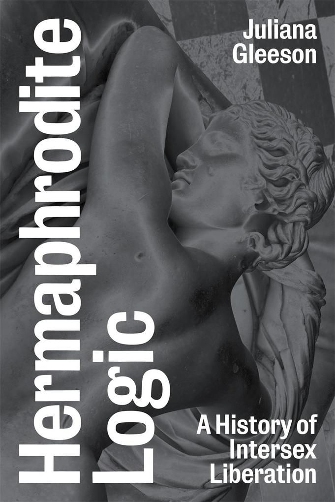 Hermaphrodite Logic: A History of Intersex Liberation