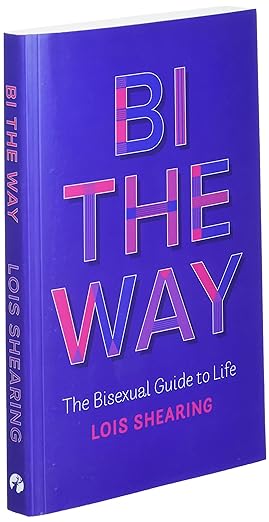 Lois Shearing "Bi the Way: The Bisexual Guide to Life"