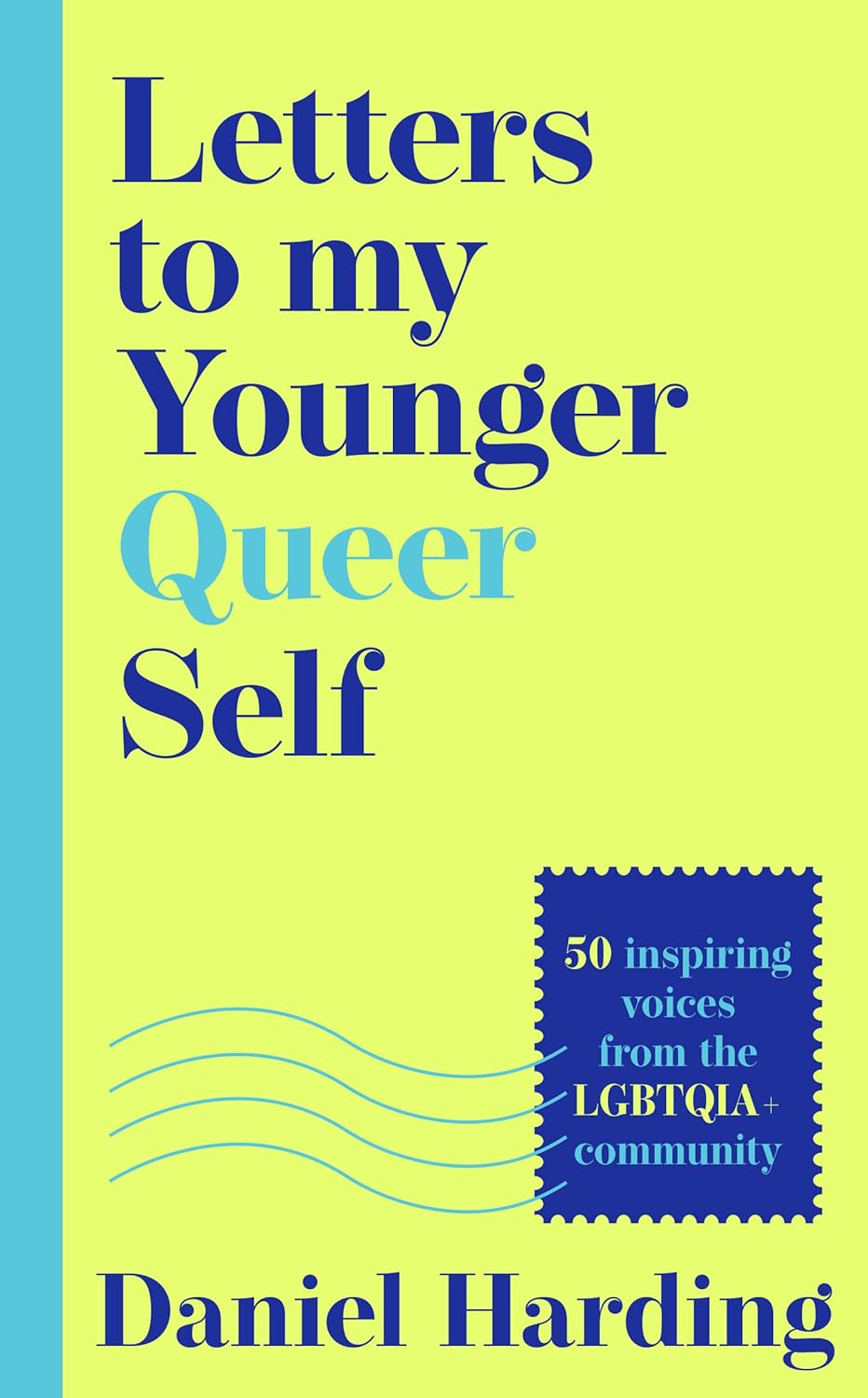 Letters to My Younger Queer Self: Inspiring, influential voices from the LGBTQIA+ community