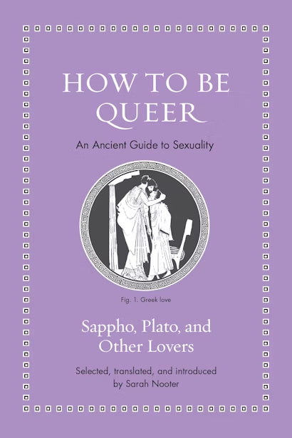How to Be Queer: An Ancient Guide to Sexuality