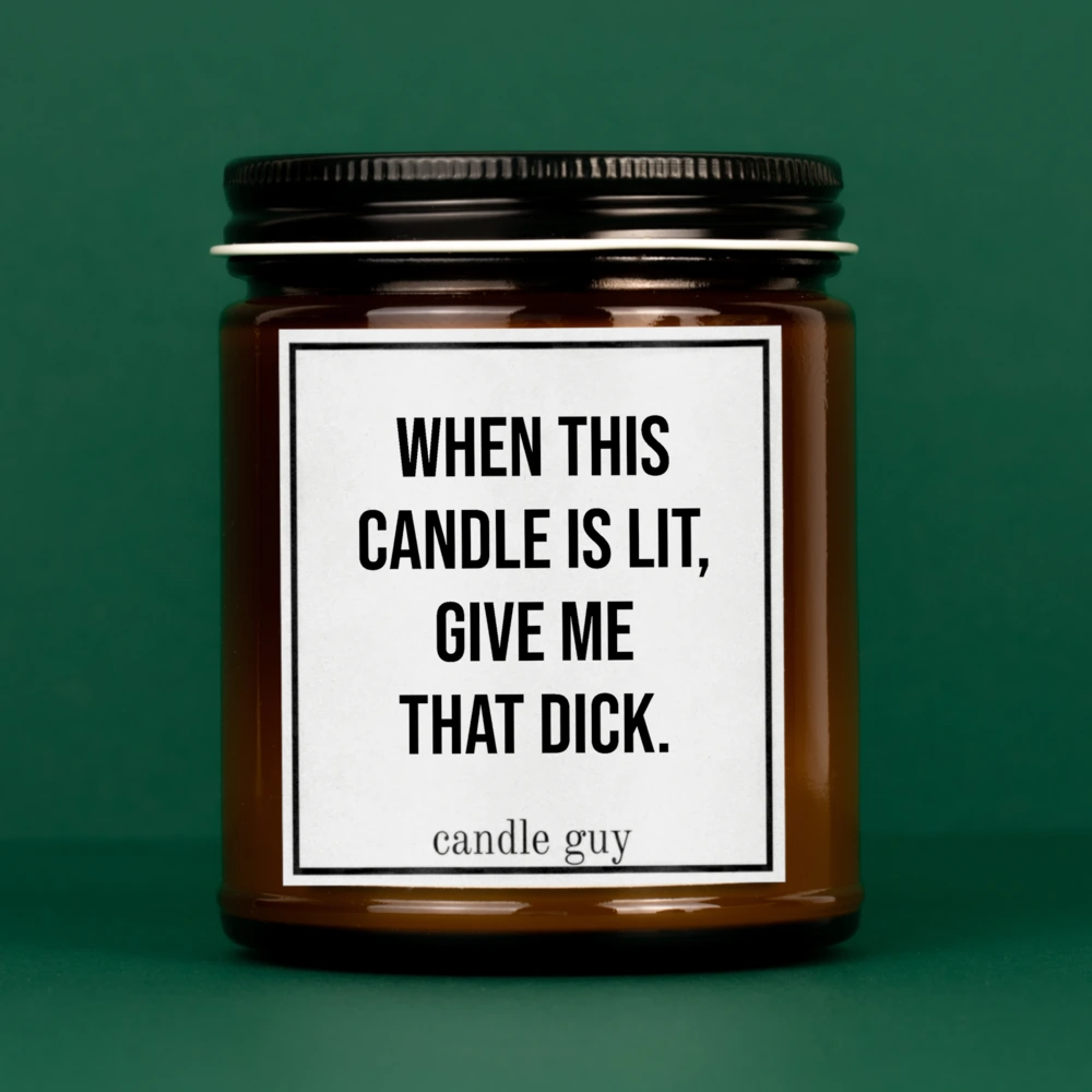 Candle Guy "When this candle is lit give me that dick" - Sea Salt & Orchid