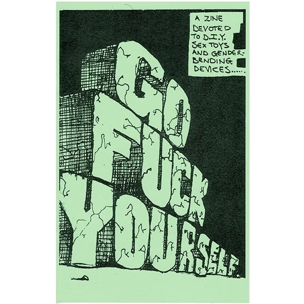 Go Fuck Yourself Zine: DIY Sex Toys & Gender Bending Devices