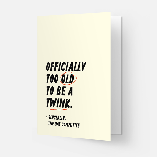 Too old to be a twink greeting card: Double folded