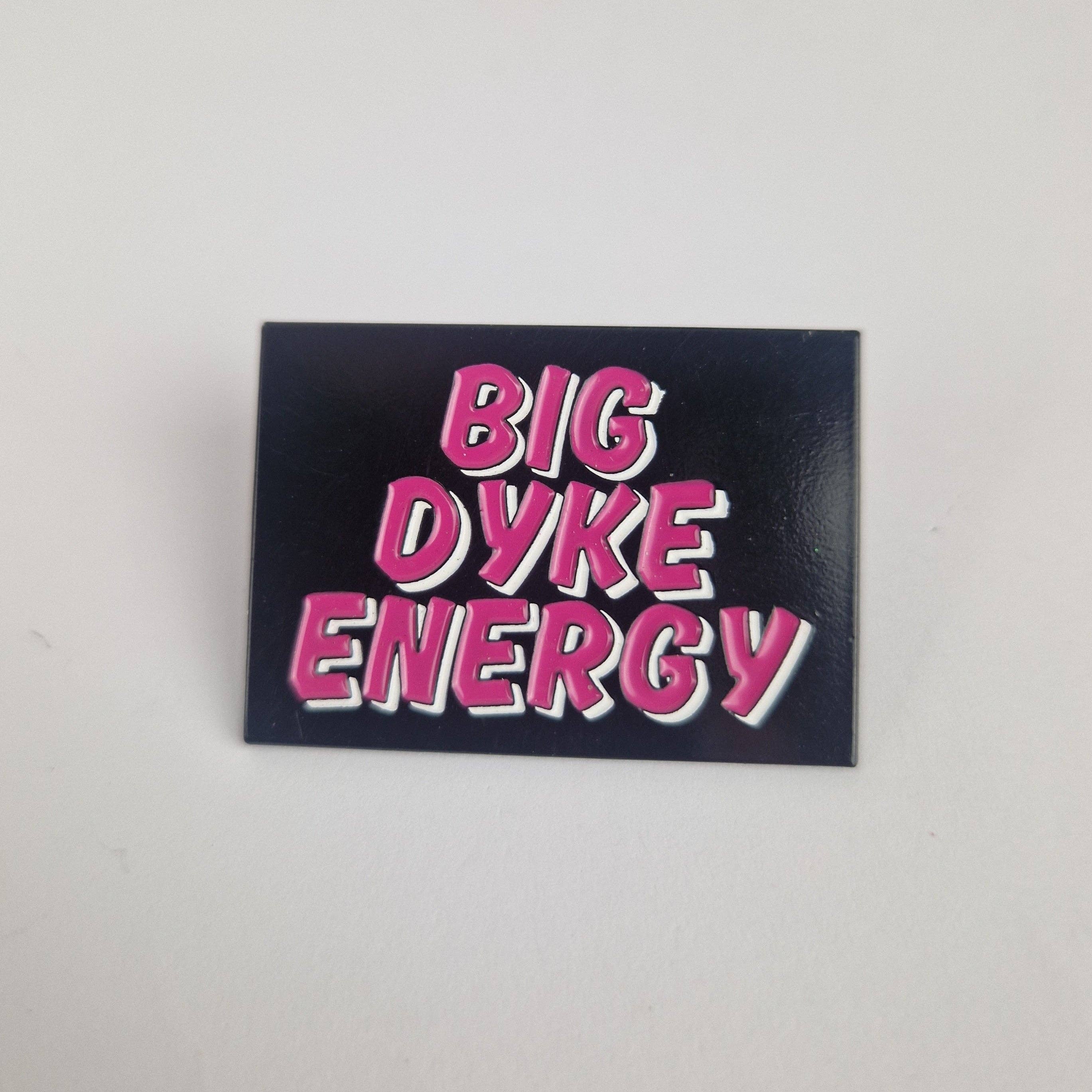 Big Dyke Energy Pin Badge