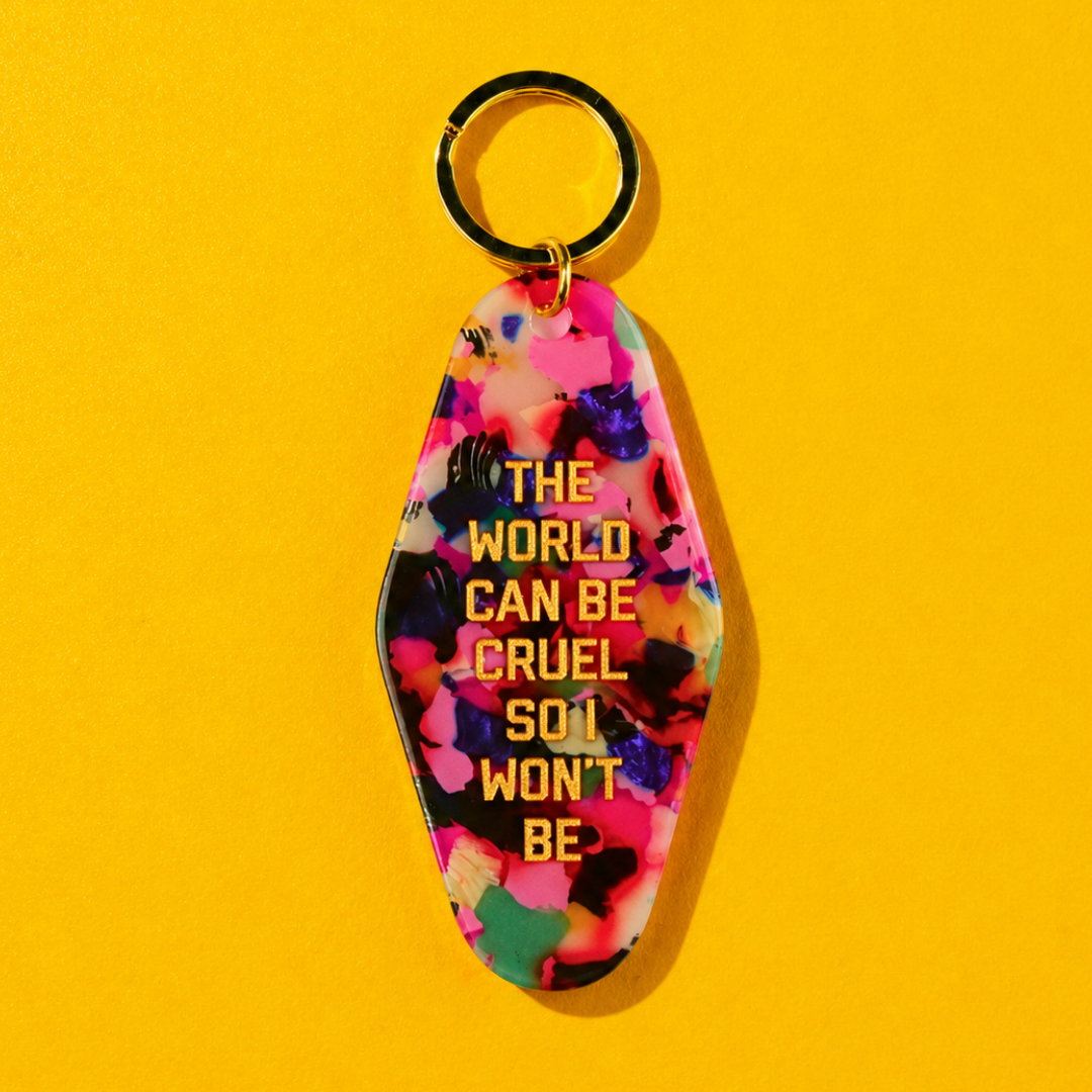 The World Can Be Cruel So I Won't Be Keychain