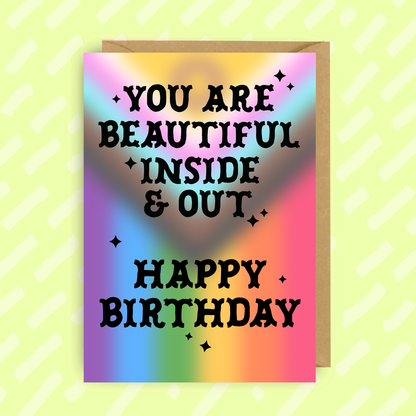 You are beautiful Inside & Out Birthday Card