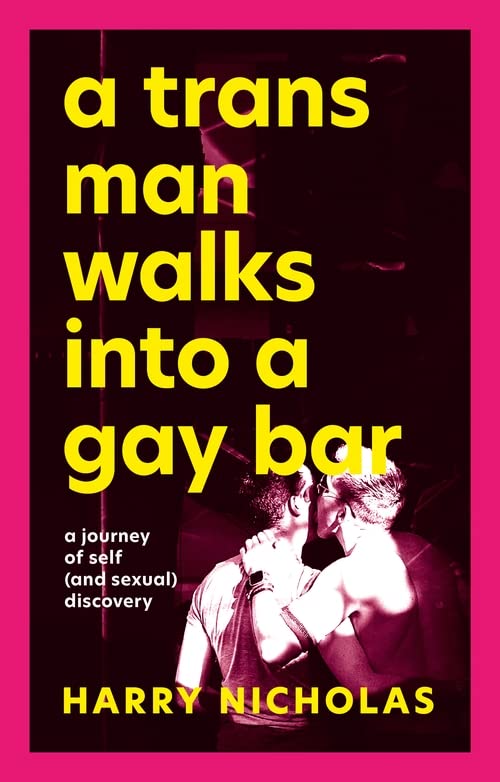 A Trans Man Walks into a Gay Bar: A Journey of Self (and Sexual) Discovery