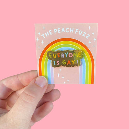 Everyone Is Gay Enamel Pin