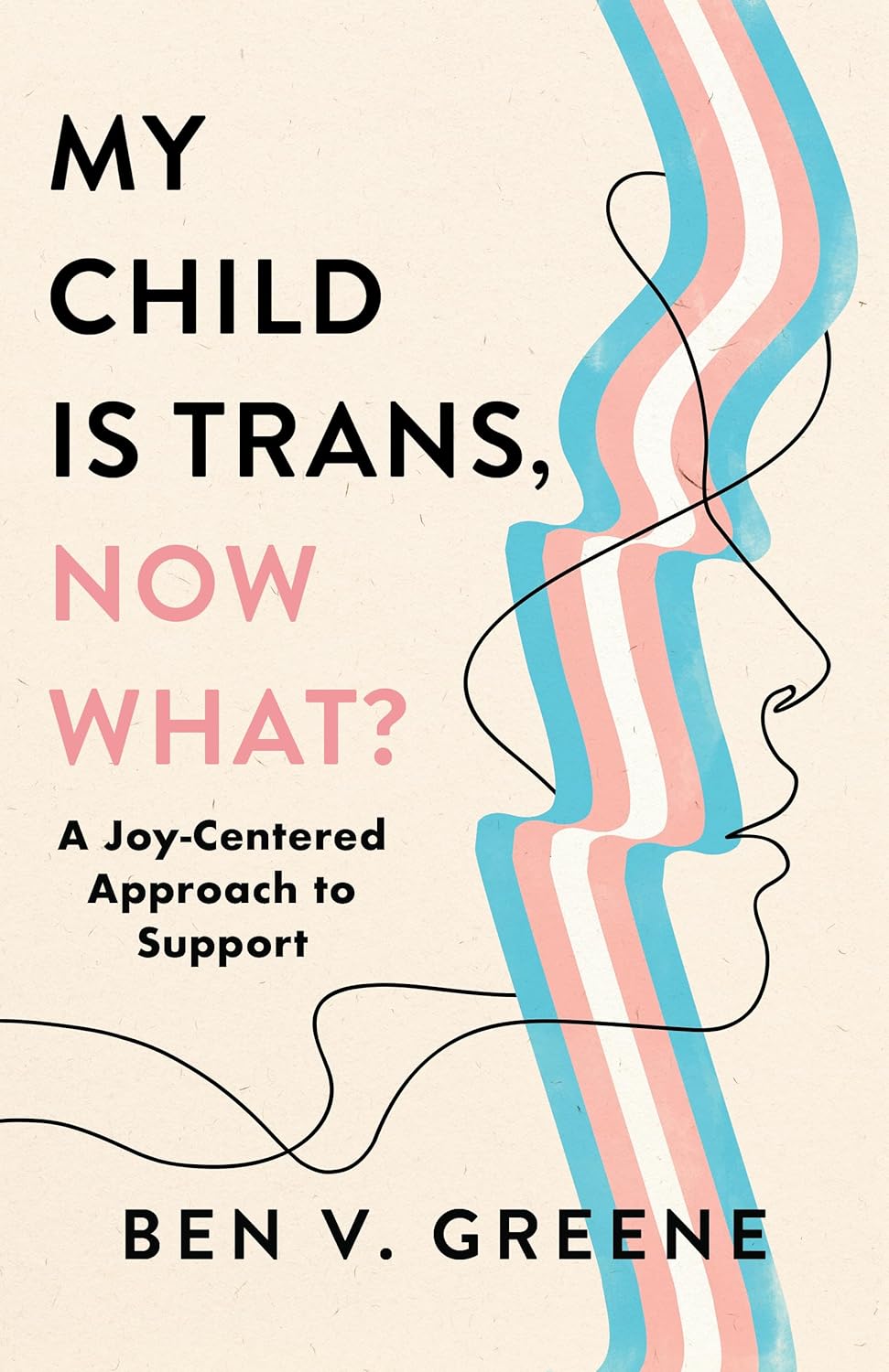 My Child Is Trans, Now What?