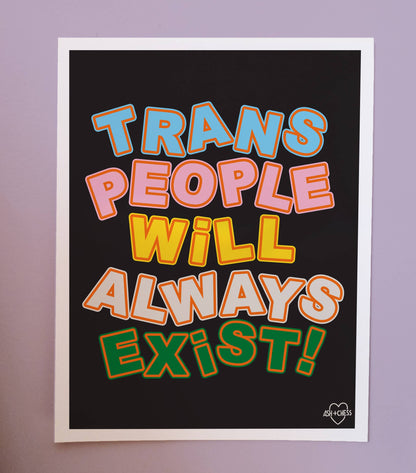 11" x 14" Trans People Will Always Exist - T*RGET