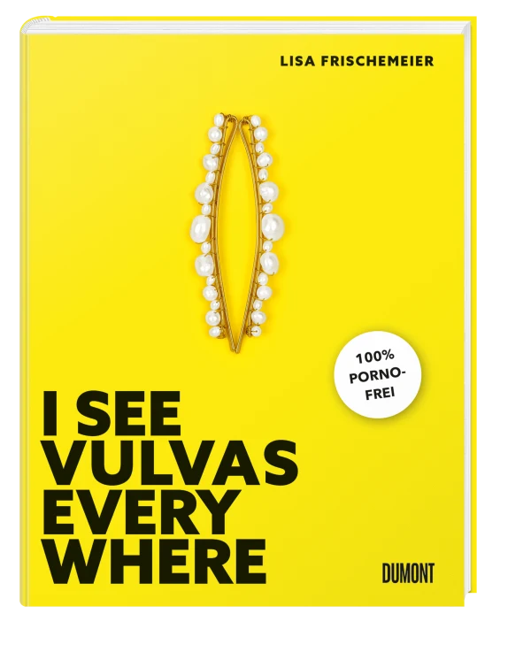 I see Vulvas everywhere von Lisa Frischemeier