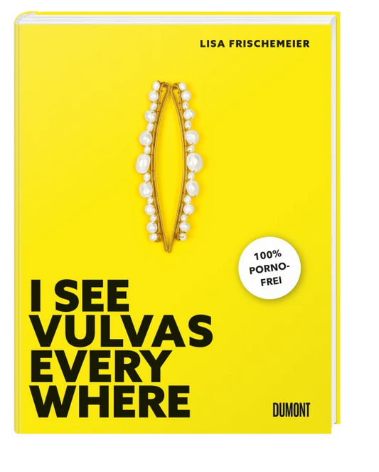 I see Vulvas everywhere von Lisa Frischemeier