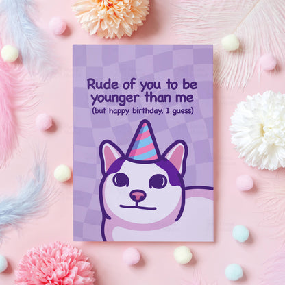 Rude of You to Be Younger | Funny Cat Birthday Card: A6