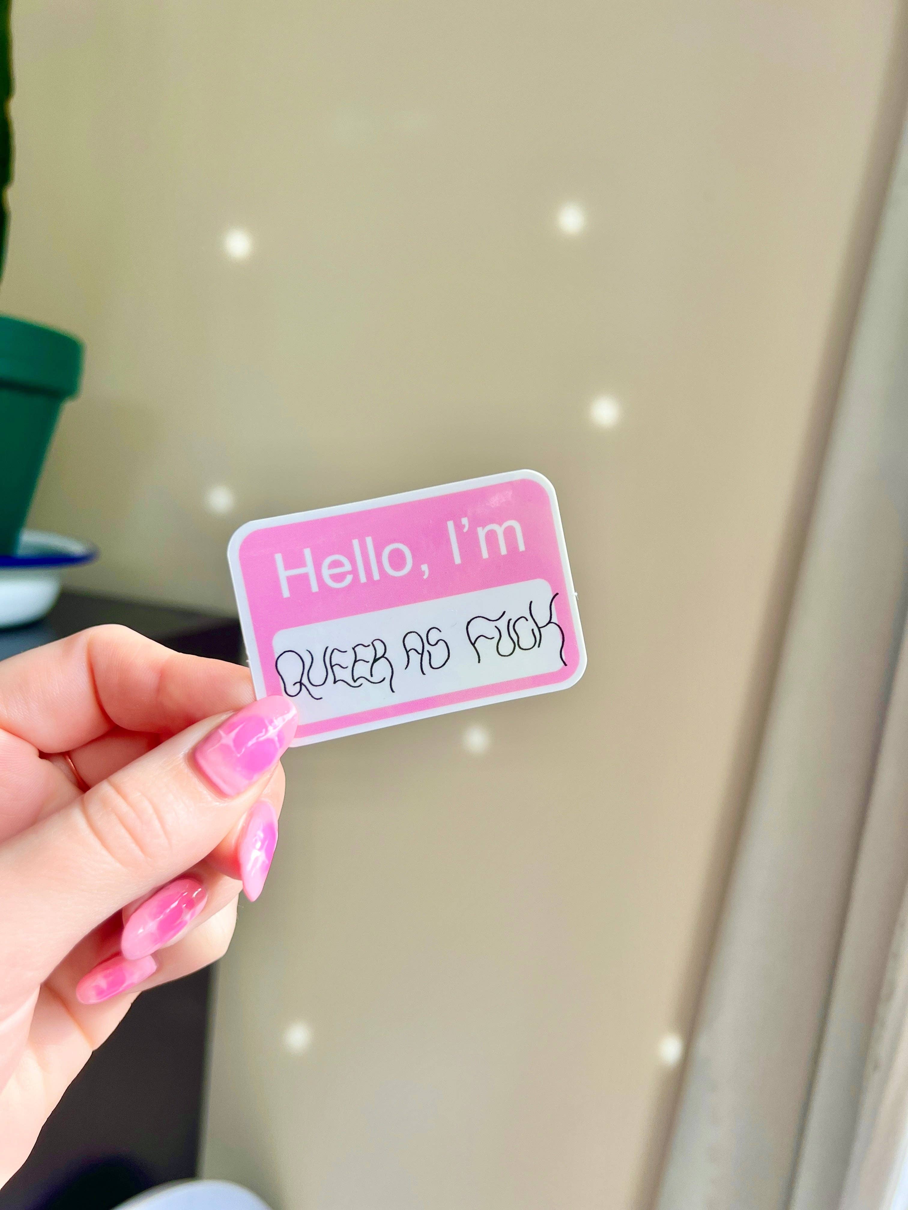 Hello I'm queer as fuck sticker