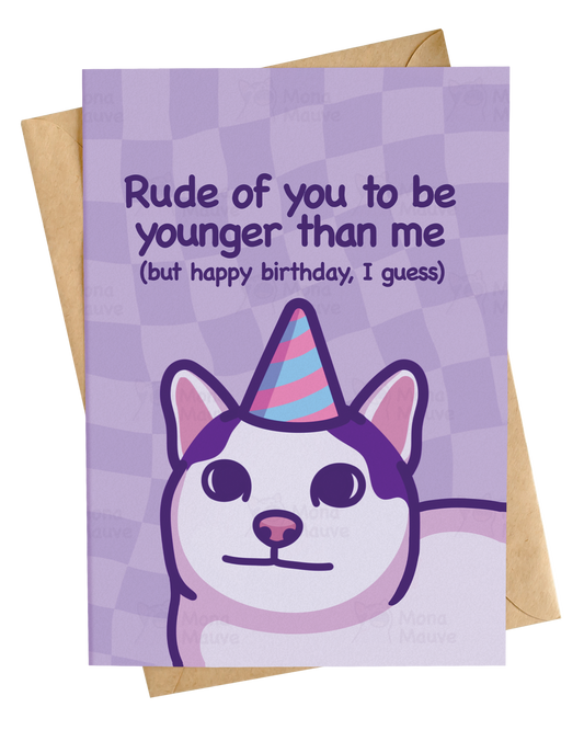 Rude of You to Be Younger | Funny Cat Birthday Card: A6
