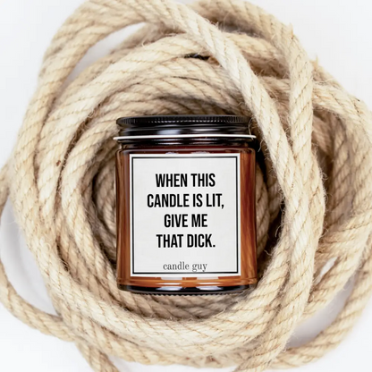 Candle Guy "When this candle is lit give me that dick" - Sea Salt & Orchid