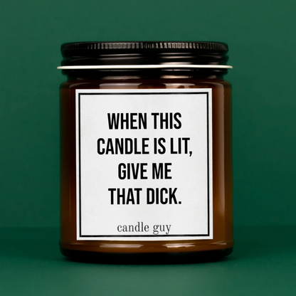 Candle Guy "When this candle is lit give me that dick" - Sea Salt & Orchid