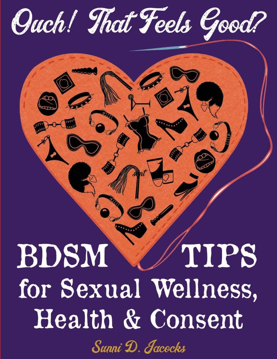 Ouch! That Feels Good?: BDSM Tips for Sexual Wellness, Health & Consent