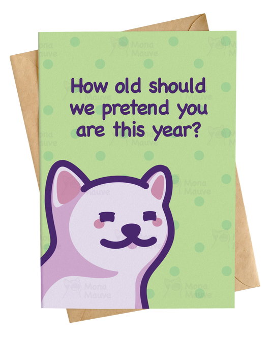 How Old Should We Pretend You Are? | Funny Birthday Card: A6
