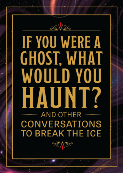 If You Were a Ghost, What Would You Haunt?: And Other Creative Conversations to Break the Ice