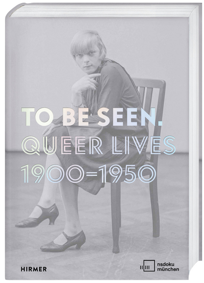 TO BE SEEN Queer Lives 1900–1950