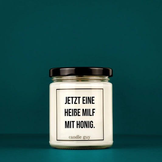 Candle Guy "Jetzt eine heiße Milf mit Honig."