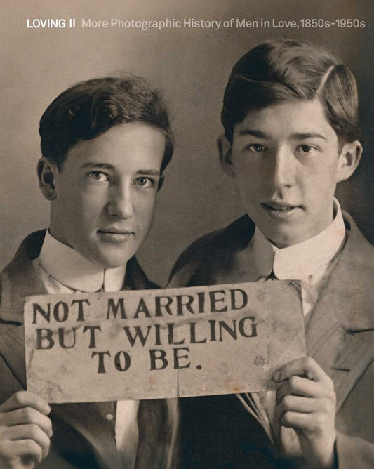 Loving II: More photographic history of men in love, 1850s - 1950s
