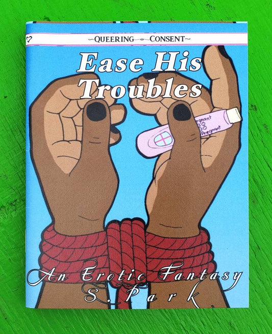 Ease His Troubles: An Erotic Fantasy (Queering Consent Zine)
