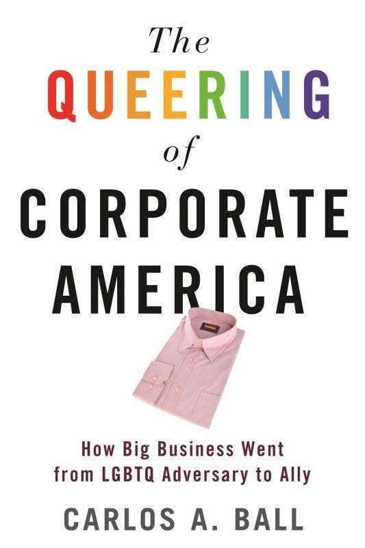 Queering of Corporate America: LGBTQ Adversary to Ally