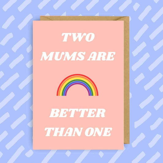 Two Mums Are Better Than One | Mother's Day Greeting Card