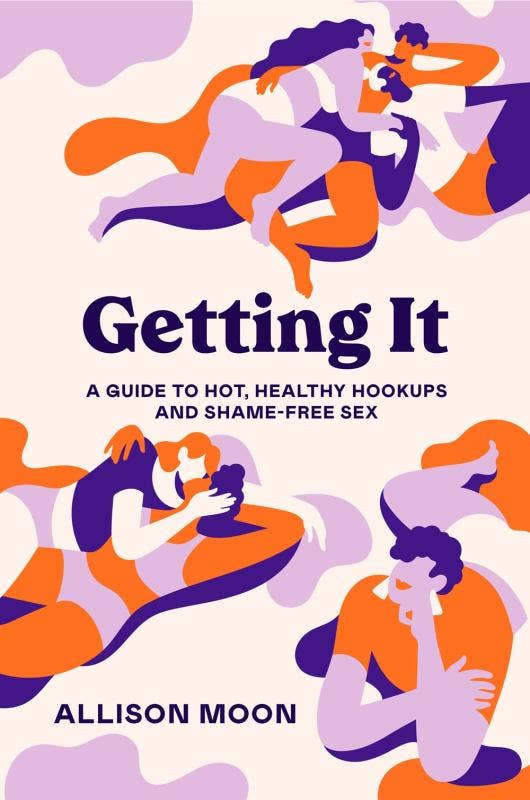 Getting It: A Guide to Healthy Hookups and Shame-Free Sex